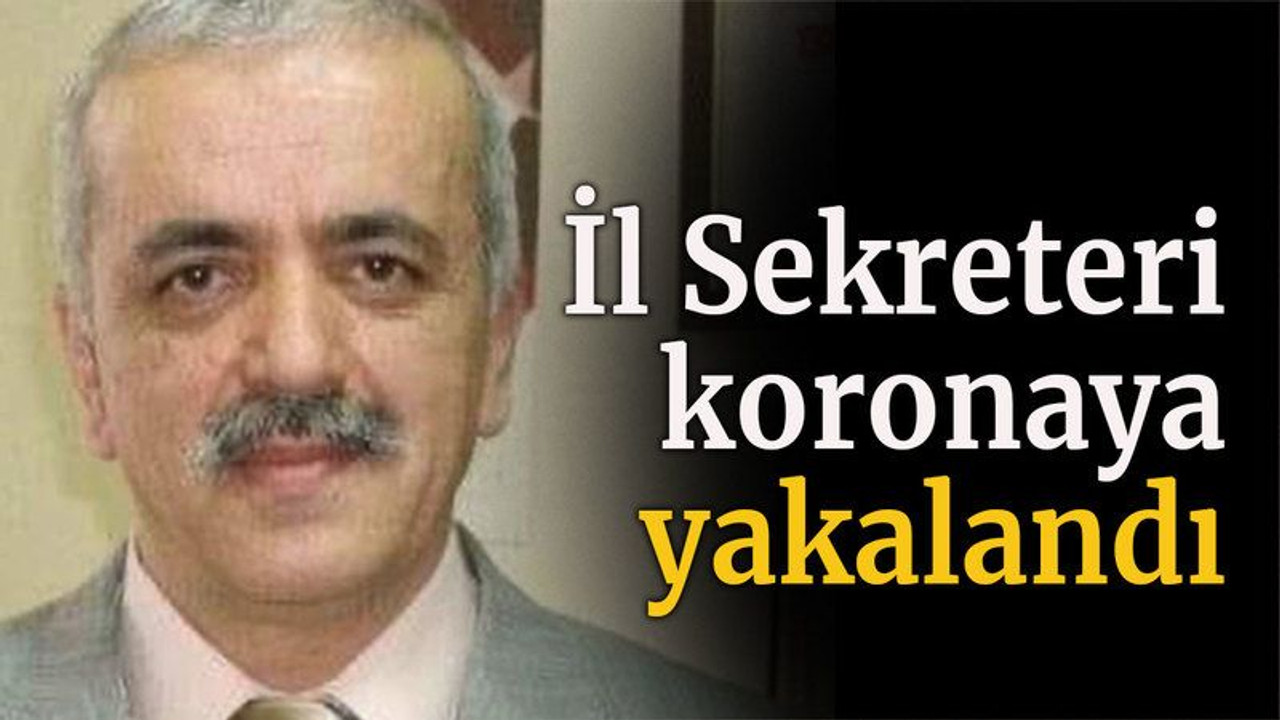 İl Sekreteri koronaya yakalandı